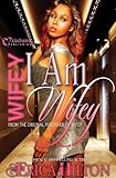 Wifey: I Am Wifey (Wifey: From Mistress to Wifey Book 2)