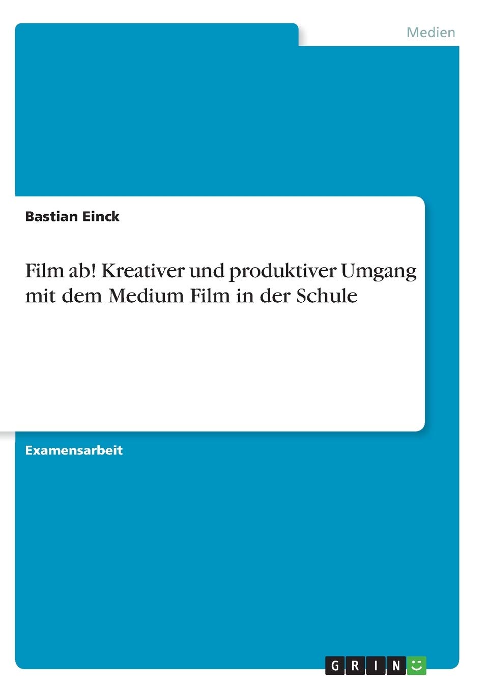Film Ab Kreativer Und Produktiver Umgang Mit Dem Medium Film In Der Schule Amazon De Einck Bastian Bucher