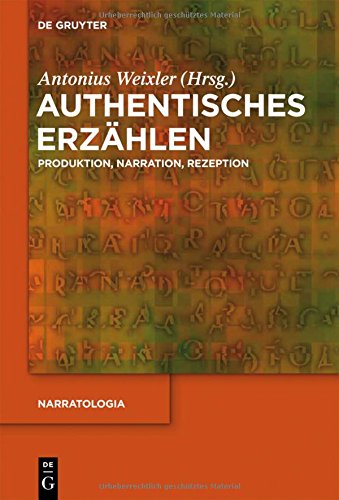 Authentisches Erzahlen: Produktion, Narration, Rezeption (Narratologia) (German Edition)
