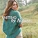 Knitting by Nature: 19 Patterns for Scarves, Wraps, and More by Sheryl Thies