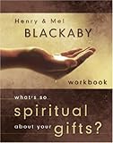 What's So Spiritual about Your Gifts? Workbook by Henry Blackaby, Mel Blackaby
