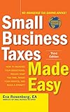 Small Business Taxes Made Easy, Third Edition: How to increase your deductions, reduce what you owe, by Eva Rosenberg