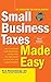 Small Business Taxes Made Easy, Third Edition: How to increase your deductions, reduce what you owe, by Eva Rosenberg