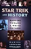 "Star Trek and History Race-ing toward a White Future" av Daniel Leonard Bernardi