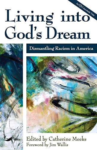 Living into God's Dream: Dismantling Racism in America by 