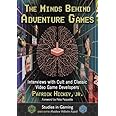 The Minds Behind Adventure Games: Interviews with Cult and Classic Video Game Developers (Studies in Gaming)