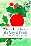Winter Holidays in the City of Pearls: Stories, Poems, and Essays by 