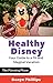 Healthy Disney: Your Guide to a Fit and Magical Vacation: Volume 1: The Planning Phase by Danye Phillips