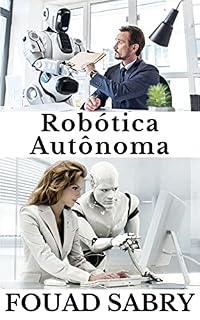 Livro Robótica Autônoma: Como um robô autônomo estará na capa da revista Time? (Tecnologias Emergentes em Coisas Autônomas [Portuguese] Livro 3)