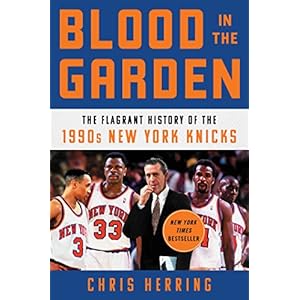 Blood in the Garden: The Flagrant History of the 1990s New York Knicks