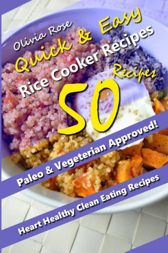 Quick & Easy Recipes: Over 50 Simple and Delicious Vegan & Vegetarian Rice Cooker Recipes That Anyone Can Make! Recipes for Weight Loss & Overall ... (Rice cooker Recipes - Rice Cooker Cookbook)