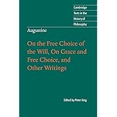 Augustine: On the Free Choice of the Will, On Grace and Free Choice, and Other Writings (Cambridge Texts in the History of Philosophy)