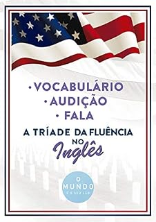 Livro A Tríade da fluência no Inglês: FALA - VOCABULÁRIO - AUDIÇÃO