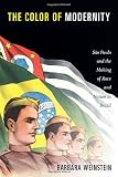 The Color of Modernity: Sao Paulo and the Making of Race and Nation in Brazil
