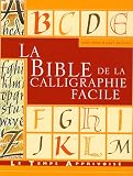 La bible de la calligraphie facile (French Edition) by