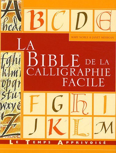 La bible de la calligraphie facile (French Edition) by Janet Mehigan Mary Noble