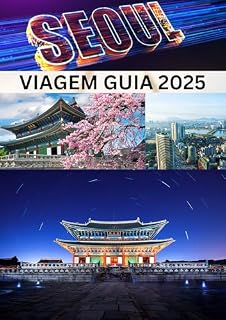 Livro SEOUL VIAGEM GUIA 2025: Guia completo para explorar a cultura e o litoral de Seul