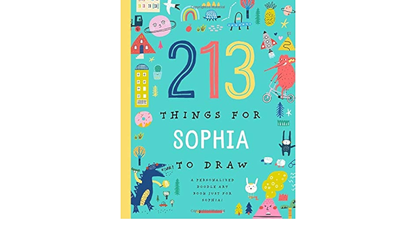 213 Things For Sophia To Draw A Personalized Doodle Art Book Just For Sophia Everett Forrest Amazon Com Books