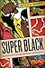 Super Black: American Pop Culture and Black Superheroes by Adilifu Nama