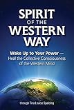 Spirit of the Western Way: Wake Up to Your Power - Heal the Collective Consciousness of the Western by 
