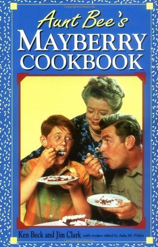 Download Aunt Bee's Mayberry Cookbook by Ken Beck, Jim Clark (10/26/2000)