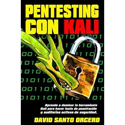 Pentesting con Kali: Aprende a dominar la herramienta Kali para hacer tests de penetración y auditorías activas de seguridad. Actualizado a Kali 2018.2 Pentesting con Kali: Aprende a dominar la herramienta Kali para hacer tests de penetración y auditorías activas de seguridad. Actualizado a Kali 2018.2