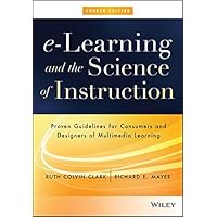 e-Learning and the Science of Instruction: Proven Guidelines for Consumers and Designers of Multimedia Learning