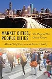 Kevin T. Smiley, "Market Cities, People Cities: The Shape of Our Urban Future" (NYU Press, 2018)
