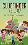 Mysteries for Kids : The CLUEFINDER CLUB : THE CASE OF THE VANISHING BULLY: (Kids detective books, Books for kids age 7 to 10, popular books for kids)