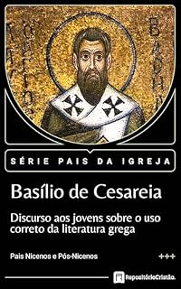 Livro Discurso aos Jovens sobre o uso correto da literatura grega (Pais da Igreja - Literatura Adicional Livro 2)