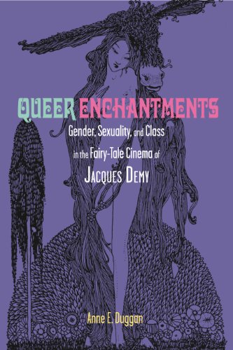 Queer Enchantments: Gender, Sexuality, and Class in the Fairy-Tale Cinema of Jacques Demy (Series in Fairy-Tale Studies)