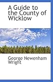 Front cover for the book Guide to the county of Wicklow by George Newenham Wright