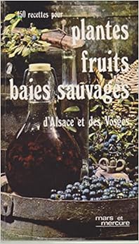 Plantes, fruits, baies sauvages d'Alsace et des Vosges Plantes, fruits, baies sauvages d'Alsace et des Vosges