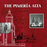 The Pimeria Alta Missions and More, Officer, James E. and Fontana, Bernard L., 0915076136