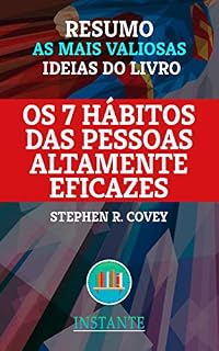 Livro RESUMO: Os 7 Hábitos das Pessoas Altamente Eficazes - Stephen R. Covey: As ideias mais valiosas do livro