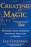 Creating Magic: 10 Common Sense Leadership Strategies from a Life at Disney