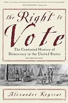 The Right to Vote: The Contested History of Democracy in the United States