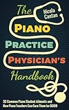 The Piano Practice Physician's Handbook: 32 Common Piano Student Ailments and How Piano Teachers Can Cure Them for GOOD by Nicola Cantan