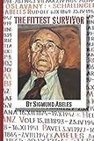 The Fittest Survivor: A Story of Survival and Remembering - from the Holocaust and post-World War II by Sigmund Abeles