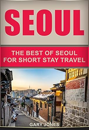 Amazon.com: Seoul Travel Guide: The Best Of Seoul(Seoul - South Korea