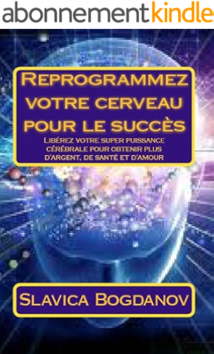 Download Reprogrammez votre cerveau pour le succès: Libérez votre super puissance cérébrale pour obtenir plus d'argent, de santé et d'amour PDF