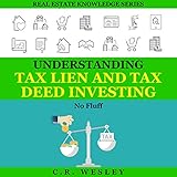 Understanding Tax Lien and Tax Deed Investing: No