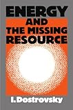 Energy and the Missing Resource : A View from the Laboratory, Dostrovsky, I., 052131965X