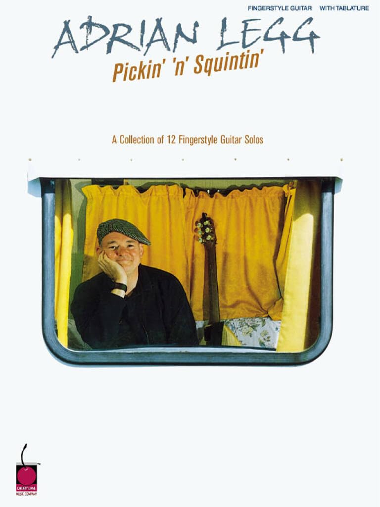 Adrian Legg: Pickin' 'n' Squintin': A Collection of 12 Fingerstyle Guitar Solos