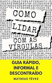 Livro COMO LIDAR COM AS VÍRGULAS: Guia rápido, informal e descontraído (NÃO ERRE MAIS)
