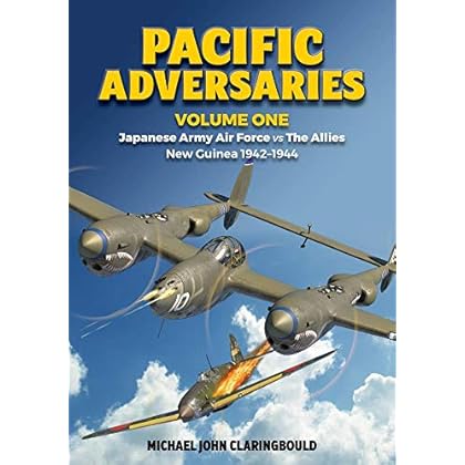 Pacific Adversaries. Volume One: Japanese Army Air Force vs The Allies, New Guinea 1942-1944