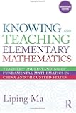 Knowing and Teaching Elementary Mathematics: Teachers' Understanding of Fundamental Mathematics in China and the United…