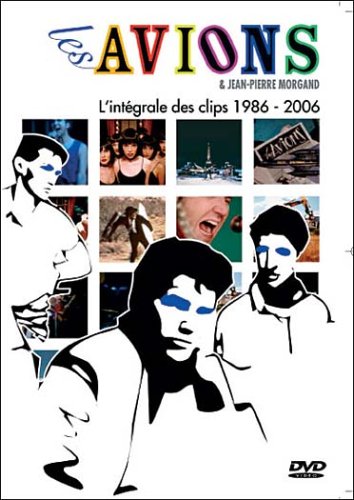 Les Avions & Jean-Pierre Morgand : L'intégrale Des Clips 1986 - 2006