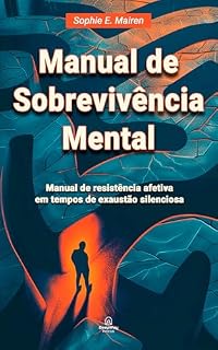 Livro Manual de Sobrevivência Mental: Manual de resistência afetiva em tempos de exaustão silenciosa (Coleção Resistência Emocional Livro 2)