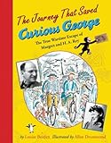 The Journey That Saved Curious George : The True Wartime Escape of Margret and H.A. Rey